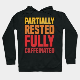 Partially Rested Fully Caffeinated - Coffee Hoodie